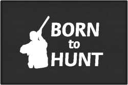 Born to Hunt Shotgu...