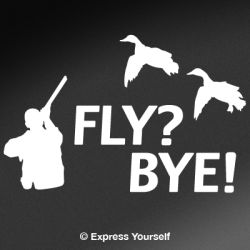 Fly? Bye! Duck Decal