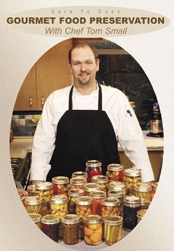 Dare To Cook Gourmet Food Preservation w/ Chef Tom Small - DVD